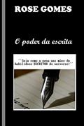 Ler O poder da escrita: seja como a pena na mão do habilidoso Escritor do universo (Portuguese Edition), do autor Rose Ferreira Gomes Ler O poder da escrita: seja como a pena na mão do habilidoso Escritor do universo (Portuguese Edition), do autor Rose Ferreira Gomes