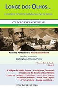 Ler LONGE DOS OLHOS... E OUTROS CONTOS DE MACHADO DE ASSIS: Realismo Fantástico da Ficção Machadiana (Contos do Machado Livro 8), do autor Joaquim Maria Machado de Assis Ler LONGE DOS OLHOS... E OUTROS CONTOS DE MACHADO DE ASSIS: Realismo Fantástico da Ficção Machadiana (Contos do Machado Livro 8), do autor Joaquim Maria Machado de Assis