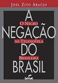 Ler A negação do Brasil: o negro na telenovela brasileira, do autor Joel Zito Almeida de Araújo