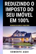 Ler Reduzindo o Imposto Do Seu Imóvel Em 100%: Segredos Do Direito Tributário, do autor Gabriel Almeida; gabriel Almeida