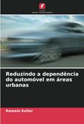 Ler Reduzindo a dependência do automóvel em áreas urbanas, do autor Romain Keller Ler Reduzindo a dependência do automóvel em áreas urbanas, do autor Romain Keller
