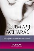 Ler Quem a achará? : Os 12 segredos de uma mulher bem-sucedida!, do autor Arão Henrique Xavier