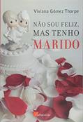 Ler Nao Sou Feliz, Mas Tenho Marido, do autor Viviana Gomez Thorpe Ler Nao Sou Feliz, Mas Tenho Marido, do autor Viviana Gomez Thorpe