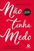 Ler Não Tenha Medo: 5 Princípios Para uma Vida de Epifanias e Grandes Objetivos, do autor Jean Case Ler Não Tenha Medo: 5 Princípios Para uma Vida de Epifanias e Grandes Objetivos, do autor Jean Case