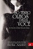 Ler Só Tenho Olhos Para Você, do autor Bella Andre