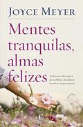Ler Mentes tranquilas, almas felizes: Tenha uma vida à prova de conflitos e descubra os benefícios da paz interior, do autor Joyce Meyer