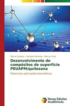 Desenvolvimento de Compositos de Superficie Peuapm/Quitosana: Potenciais aplicações biomédicas, do autor Cardoso Marcio; Almeida Katilayne; Fook Marcus