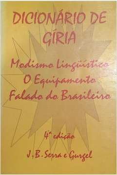 Dicionario De Giria ;: Modismo Linguistico : O Equipamento Falado Do Brasileiro (Portuguese Edition), do autor João Bosco Serra E Gurgel