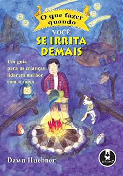 O que Fazer Quando Você se Irrita Demais: Um Guia para as Crianças Lidarem Melhor com a Raiva, do autor Dawn Huebner