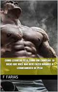 Ler Como levantar peso como um campeão: 10 dicas que você não deve fazer durante o Levantamento de peso, do autor f Farias Ler Como levantar peso como um campeão: 10 dicas que você não deve fazer durante o Levantamento de peso, do autor f Farias