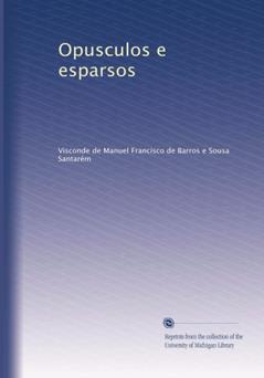 Opusculos e esparsos (Portuguese Edition), do autor Manuel Francisco de Barros e Sousa Santarém
