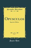 Ler Opusculos, Vol. 7: Questões Públicas (Classic Reprint), do autor Alexandre Herculano Ler Opusculos, Vol. 7: Questões Públicas (Classic Reprint), do autor Alexandre Herculano
