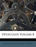 Ler Opusculos Volume 8, do autor Herculano Alexandre 1810-1877