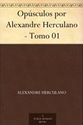 Ler Opúsculos por Alexandre Herculano - Tomo 01, do autor Alexandre Herculano Ler Opúsculos por Alexandre Herculano - Tomo 01, do autor Alexandre Herculano