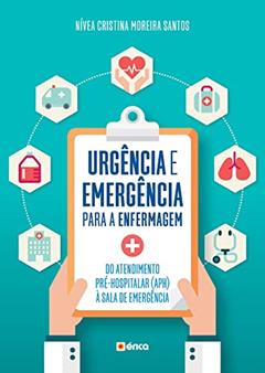 Ler Urgência e emergência para enfermagem: Do atendimento pré-hospitalar (APH) à sala de emergência, do autor Nívea Cristina Moreira Santos