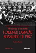 Ler No campo e na moral - Flamengo campeão brasileiro de 1987, do autor Gustavo Roman Ler No campo e na moral - Flamengo campeão brasileiro de 1987, do autor Gustavo Roman