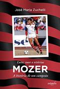 Ler Luta, suor e vitórias Mozer: A história de um campeão, do autor José Maria Zuchelli