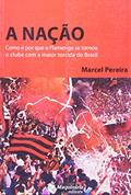 Ler Nação. Como e por que o Flamengo Se Tornou o Clube, do autor Marcel Pereira Ler Nação. Como e por que o Flamengo Se Tornou o Clube, do autor Marcel Pereira