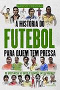 Ler A História do Futebol para Quem Tem Pressa: Márcio Trevisan (Série Para quem Tem Pressa), do autor Márcio Trevisan Ler A História do Futebol para Quem Tem Pressa: Márcio Trevisan (Série Para quem Tem Pressa), do autor Márcio Trevisan
