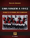 Ler Uma Viagem a 1912: Surge o Futebol do Flamengo, do autor Marcelo Abinader Ler Uma Viagem a 1912: Surge o Futebol do Flamengo, do autor Marcelo Abinader