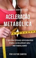 Ler Aceleração Metabólica: As 7 Estratégias eficientes para queimar gorduras em tempo recorde! (ACELERAÇÃO FITNESS Livro 1), do autor Saúde Espartana; Victor Santos