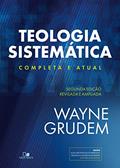Ler Teologia Sistemática (GRUDEM): 2ª Ed. revisada e ampliada, do autor Wayne Grudem
