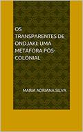 Ler Os transparentes de Ondjaki: uma metáfora pós-colonial, do autor Maria Adriana Silva