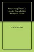 Ler Pesada Transparência: Ou Ninguém Chamado Lúcio, do autor Cesar Alfredo Sander