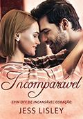 Ler Incomparável : Spin Off de Incansável Coração, do autor Jess Lisley