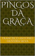 Ler PINGOS DA GRAÇA, do autor FRANCISCO ANTONIO OLIVEIRA SILVA Ler PINGOS DA GRAÇA, do autor FRANCISCO ANTONIO OLIVEIRA SILVA