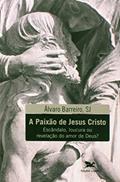Ler A paixão de Jesus Cristo: Escândalo, loucura ou revelação do amor de Deus?, do autor Álvaro Barreiro Ler A paixão de Jesus Cristo: Escândalo, loucura ou revelação do amor de Deus?, do autor Álvaro Barreiro