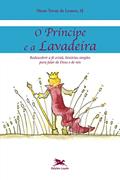 Ler O Príncipe e a lavadeira: Redescobrir a fé cristã, histórias simples para falar de Deus e de nós, do autor Nuno Tovar de Lemos Ler O Príncipe e a lavadeira: Redescobrir a fé cristã, histórias simples para falar de Deus e de nós, do autor Nuno Tovar de Lemos