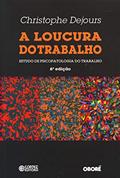 Ler A loucura do trabalho: estudo de psicopatologia do trabalho, do autor Christophe Dejours Ler A loucura do trabalho: estudo de psicopatologia do trabalho, do autor Christophe Dejours