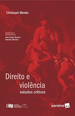Direito e violência: Estudos críticos - 1ª edição de 2019, do autor Christoph Menke