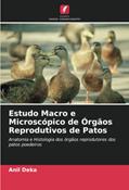 Ler Estudo Macro e Microscópico de Órgãos Reprodutivos de Patos: Anatomia e Histologia dos órgãos reprodutores dos patos poedeiros, do autor Anil Deka Ler Estudo Macro e Microscópico de Órgãos Reprodutivos de Patos: Anatomia e Histologia dos órgãos reprodutores dos patos poedeiros, do autor Anil Deka