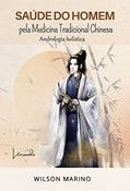 Ler SAÚDE DO HOMEM: PELA MEDICINA TRADICIONAL CHINESA ANDROLOGIA HOLÍSTICA, do autor Wilson Marino Ler SAÚDE DO HOMEM: PELA MEDICINA TRADICIONAL CHINESA ANDROLOGIA HOLÍSTICA, do autor Wilson Marino