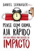 Ler Pense com calma, aja rápido: Um guia prático para decisões de impacto, do autor Daniel Schnaider Ler Pense com calma, aja rápido: Um guia prático para decisões de impacto, do autor Daniel Schnaider