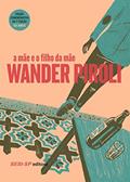 Ler A Mãe e o Filho da Mãe, do autor Wander Piroli
