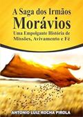 Ler A Saga dos Irmãos Moravios, do autor Antonio Luiz Rocha Pirola Ler A Saga dos Irmãos Moravios, do autor Antonio Luiz Rocha Pirola