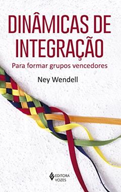 Dinâmicas de integração: Para formar grupos vencedores, do autor Ney Wendell