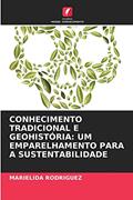 Ler CONHECIMENTO TRADICIONAL E GEOHISTÓRIA: UM EMPARELHAMENTO PARA A SUSTENTABILIDADE, do autor Marielida Rodriguez