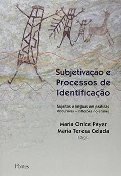 Subjetivação e Processos de Identificação. Sujeitos e Línguas em Práticas Discursivas. Inflexões no Ensino, do autor Maria Onice Payer