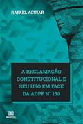 Ler A reclamação constitucional e seu uso em face da ADPF n° 130, do autor Rafael Haruo Rodrigues de Aguiar Ler A reclamação constitucional e seu uso em face da ADPF n° 130, do autor Rafael Haruo Rodrigues de Aguiar
