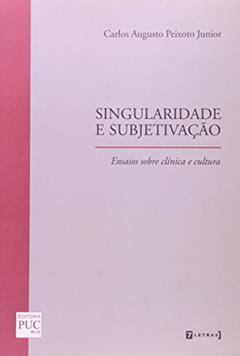 Singularidade E Subjetivação, do autor Carlos Augusto Peixoto Junior