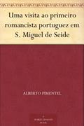 Ler Uma visita ao primeiro romancista portuguez em S. Miguel de Seide, do autor Alberto Pimentel Ler Uma visita ao primeiro romancista portuguez em S. Miguel de Seide, do autor Alberto Pimentel