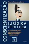 Ler Conscientização Jurídica e Política.: O que você precisa saber para não ser manipulado por "especialistas". (Portuguese Edition), do autor Renato Rodrigues Gomes