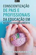 Ler Conscientização de Pais e Profissionais da educação em neurodesenvolvimento, do autor Adriana Cristina Rodrigues Moreira de Alcântara Ler Conscientização de Pais e Profissionais da educação em neurodesenvolvimento, do autor Adriana Cristina Rodrigues Moreira de Alcântara