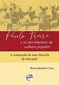 Ler Paulo Freire e os movimentos de cultura popular: a construção de uma filosofia da educação, do autor Bruno Botelho Costa