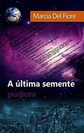 Ler A última semente púrpura, do autor Marcia Del Fiore Ler A última semente púrpura, do autor Marcia Del Fiore