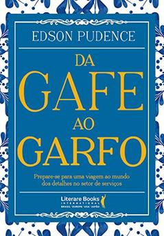 Da Gafe ao Garfo: Prepare-se Para uma Viagem ao Mundo dos Detalhes no Setor de Serviços, do autor Edson Pudence